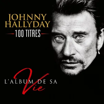 L'album de sa vie 100 titres by Johnny Hallyday