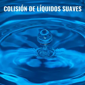 Colisión De Líquidos Suaves by Canal de música relajante de meditación curativa