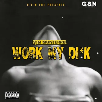 Work My Dick by Sin Monterro