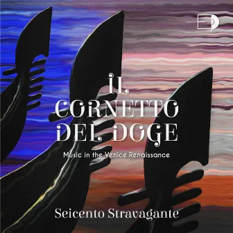 Il Cornetto del Doge (Music in the Venice Renaissance) by Seicento Stravagante