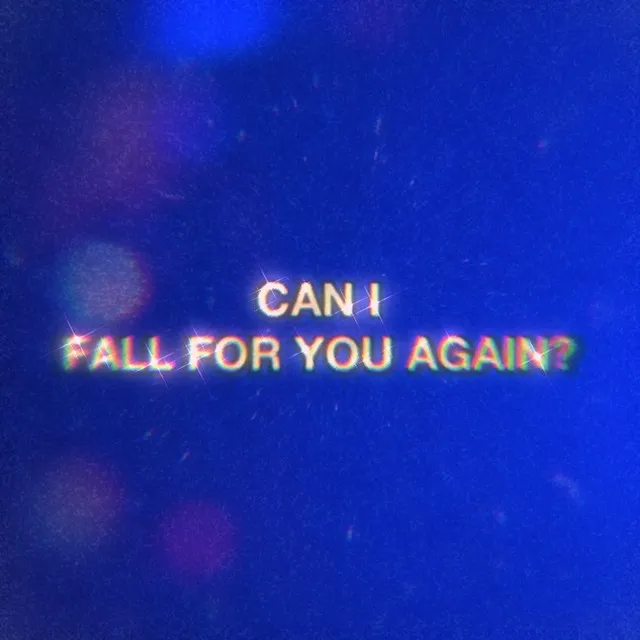 Can I Fall for You Again?