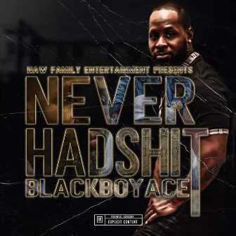 Never Had Shit by Blackboyace