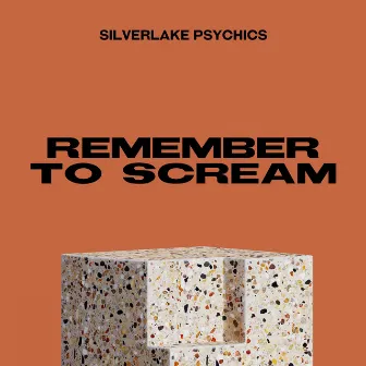 Remember To Scream by Silverlake Psychics