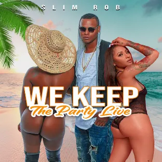 We Keep the Party Live by Slim Rob