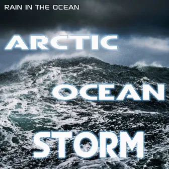 Rain in the Ocean: Arctic Ocean Storm by Nature Sound