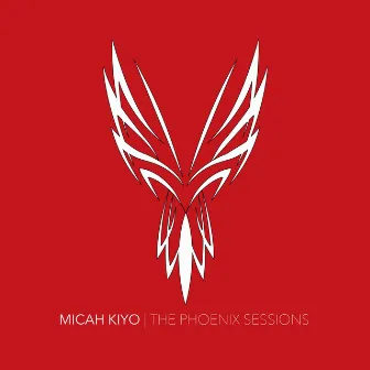 Micah Kiyo the Phoenix Sessions by Micah Kiyo