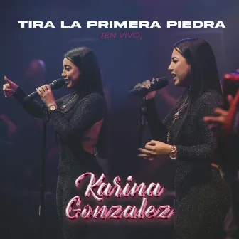 Tira la Primera Piedra (En Vivo) by KARINA GONZALEZ