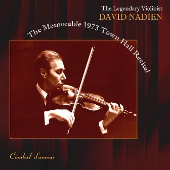 The Legendary Violinist David Nadien: The memorable 1973 Town Hall Recital by David Nadien