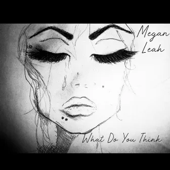 What Do You Think by Megan Leah