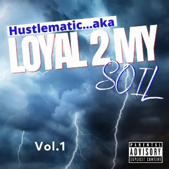 Loyal 2 my soil, Vol. 1 by Hustlematic aka