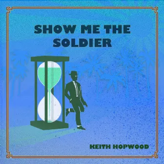 Show Me the Soldier by Keith Hopwood