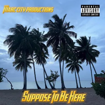 Suppose To Be Here by Marc City