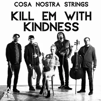 Kill Em with Kindness by Cosa Nostra Strings