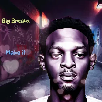 We Gone Make It by Big Breaux