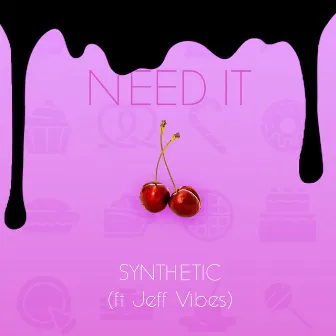 Need It by Synthetic