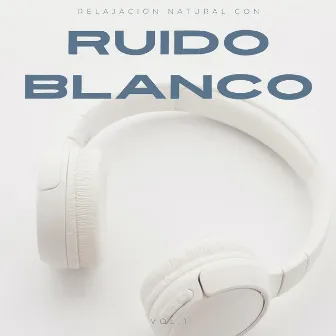 Relajación Natural Con Ruido Blanco Vol. 1 by Ser relajado ruido blanco