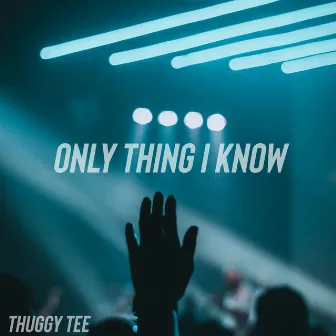 Only Thing I Know by Thuggy Tee