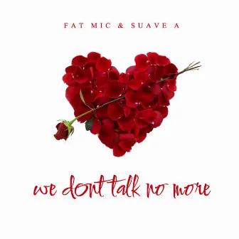 We Dont Talk No More by Fat M.I.C.