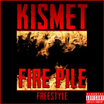 Fire Pile (Freestyle) by Kismet