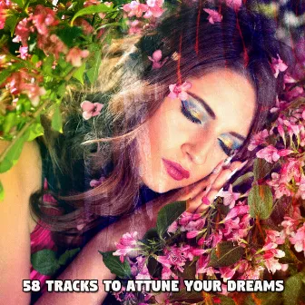 58 Tracks To Attune Your Dreams by Best Relaxing Music