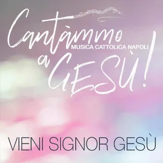 Vieni Signor Gesù by Cantàmmo a Gesù!