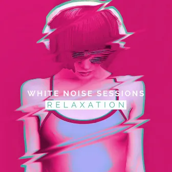 White Noise Sessions: Relaxation by White Noise Sessions