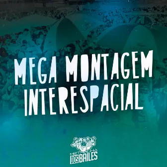 Mega Montagem Interespacial by Mc Mia