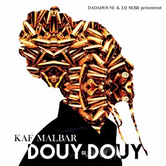 Douy si douy (Dada House & DJ Sebb présentent) by Kaf Malbar