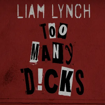 Too Many Dicks by Liam Lynch