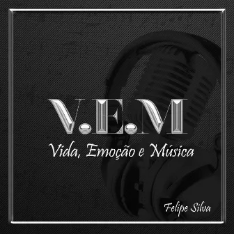 V. E. M: Vida, Emoção e Música by Felipe Silva