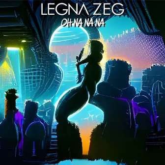 Oh Na Na Na by Legna Zeg