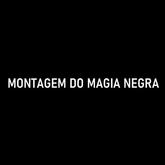 MONTAGEM DO MAGIA NEGRA