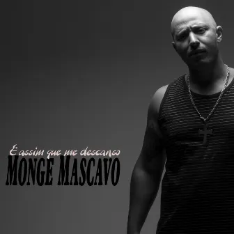 É Assim Que Me Descanso by Monge Mascavo