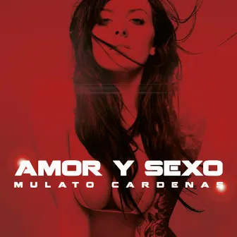 Amor Y Sexo by El Mulato Cardenas