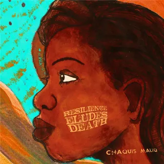 Resilience Eludes Death by Chaquis Maliq