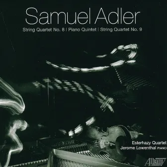 Samuel Adler: Quartets and Piano Quintet by Jerome Lowenthal