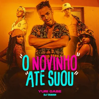 O Novinho Até Suou by Yuri Gabe