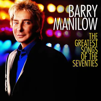 The Greatest Songs Of The Seventies by Barry Manilow