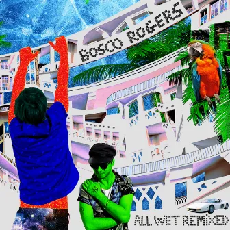 All Wet Remixed by Bosco Rogers