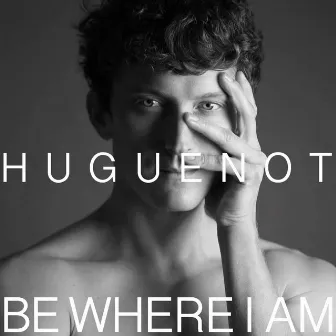 Be Where I Am by Huguenot