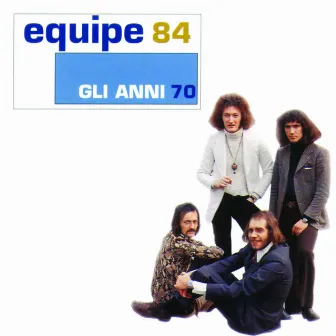 Gli Anni 70 by Equipe 84