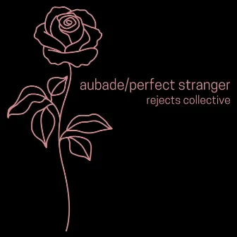 Aubade/Perfect Stranger by Rejects Collective