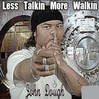 Less Talkin More Walkin by John Dough