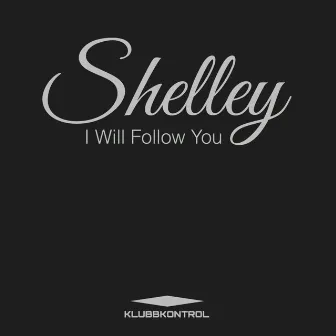 I Will Follow You by Shelley