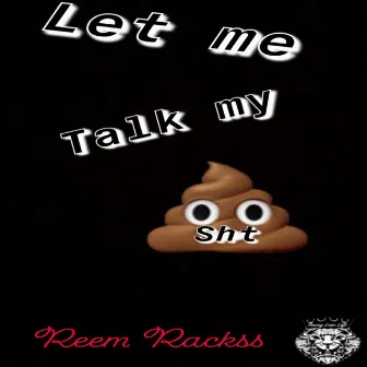 Let Me Talk My Shit by Reem Rackss