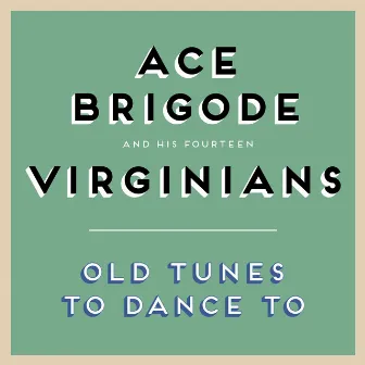 Old Tunes to Dance To by Ace Brigode & His Fourteen Virginians