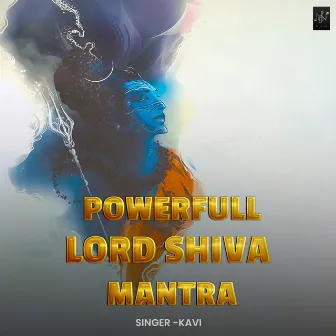 Powerful Lord Shiva Mantra by Kavi