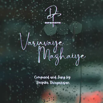 Varuvaye Mazhaiye by Deepika Theagarajan