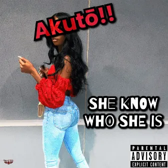 She Know Who She Is by Akutō