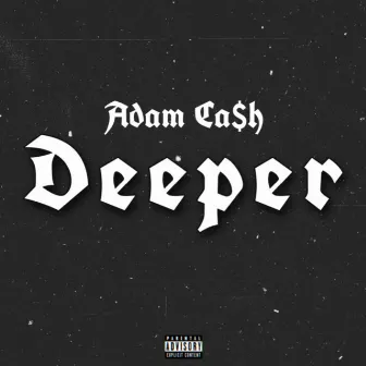 Deeper by Adam Ca$h